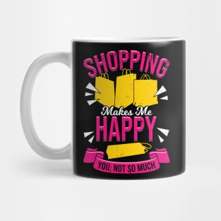 Shopping Makes Me Happy You, Not So Much Mug